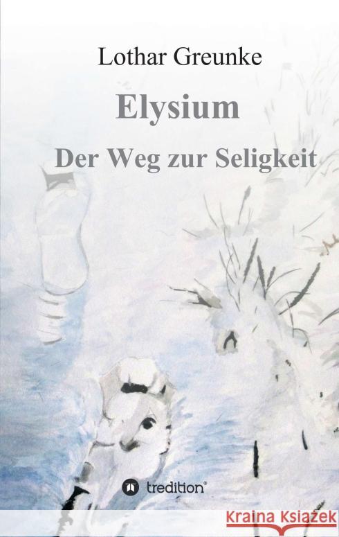 Elysium - Der Weg zur Seligkeit Lothar Greunke 9783746943985 Tredition Gmbh - książka