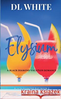 Elysium: A Black Diamond Vacation Romance DL White 9781735968193 DL White - książka