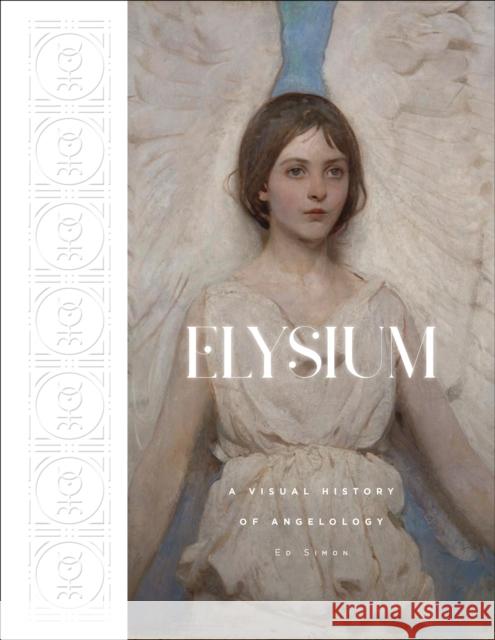 Elysium: A Visual History of Angelology Ed Simon 9781419767579 Abrams - książka