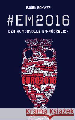 #em2016: Der humorvolle EM-Rückblick Rohwer, Bjorn 9783000535734 Bjorn Rohwer - książka