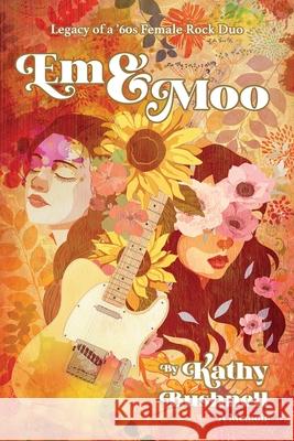 Em & Moo: Legacy of a '60s Female Rock Duo Kathy Bushnell 9781734822205 Wisdom House Books - książka