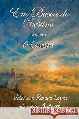 Em Busca do Destino: Livro 1: O Caminho Rosana Lopes, Valeria Lopes 9781944737290 Piu Book - książka