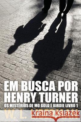 Em Busca Por Henry Turner W L Liberman Rebeca Rodrigues Vargas E Souza  9784824167354 Next Chapter - książka