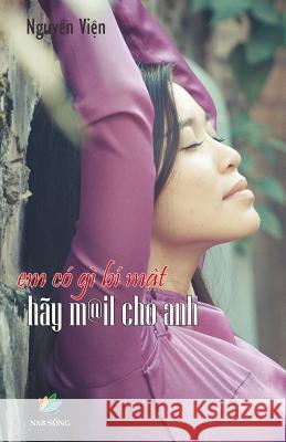 Em Co GI Bi Mat, Hay Mail Cho Anh Vien Nguyen 9781508924753 Createspace - książka
