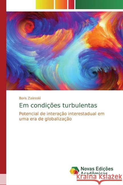 Em condições turbulentas : Potencial de interação interestadual em uma era de globalização Zalesski, Boris 9786139809875 Novas Edicioes Academicas - książka