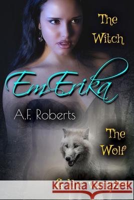 Em-Erika: The Witch, The Wolf & The Vampire A F Roberts, Zendesign 9798512875773 Independently Published - książka