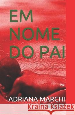 Em Nome Do Pai Adriana Marchi 9781795719629 Independently Published - książka