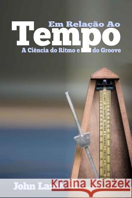 Em Relação Ao Tempo: A Ciência do Ritmo e do Groove Lamb, John L. 9781503121836 Createspace - książka