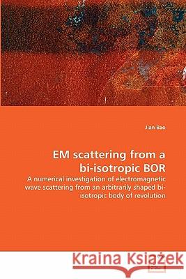EM scattering from a bi-isotropic BOR Bao, Jian 9783639315554 VDM Verlag - książka