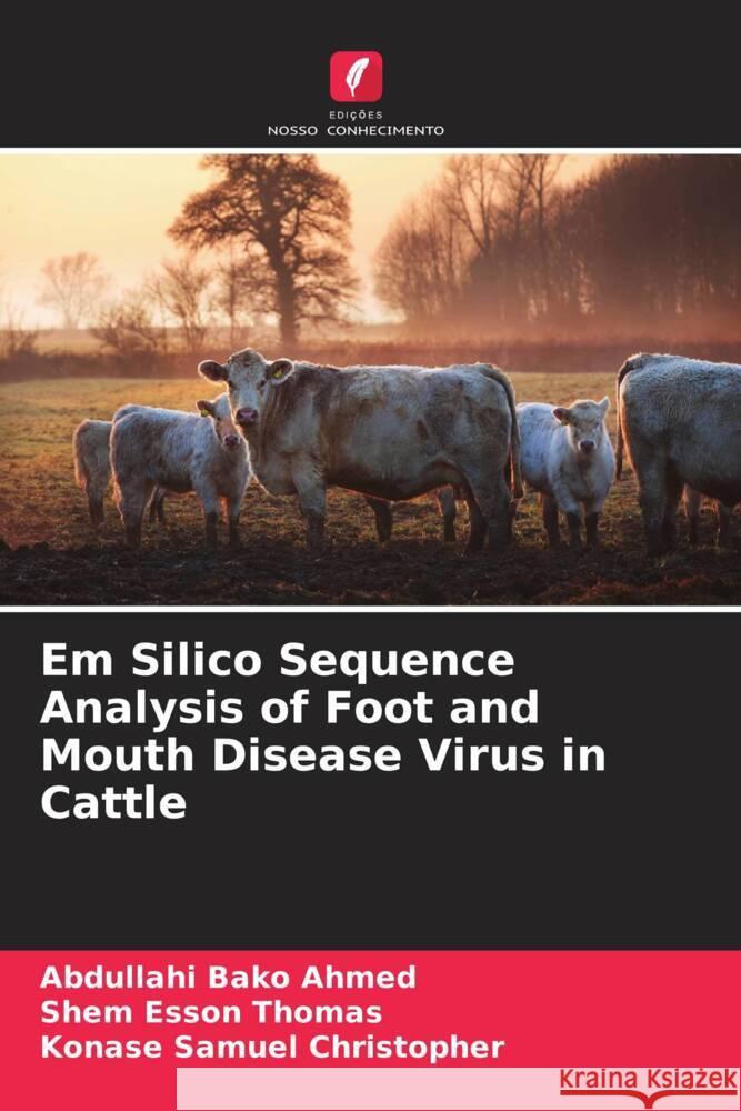 Em Silico Sequence Analysis of Foot and Mouth Disease Virus in Cattle Ahmed, Abdullahi Bako, Thomas, Shem Esson, Christopher, Konase Samuel 9786204930282 Edições Nosso Conhecimento - książka