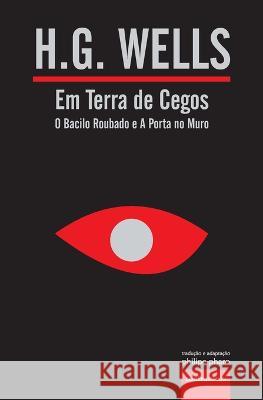 Em Terra de Cegos (O Bacilo Roubado e A Porta no Muro) H G Wells Philipe Pharo Filipe Faro Da Costa 9789895472192 Contraatircse - książka