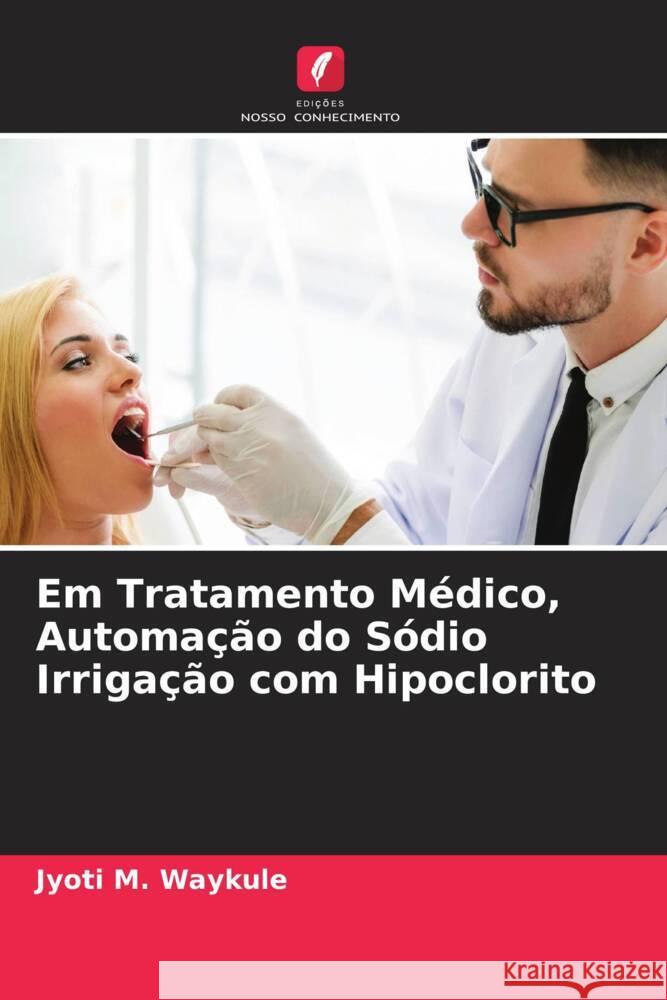 Em Tratamento Médico, Automação do Sódio Irrigação com Hipoclorito Waykule, Jyoti M. 9786204642208 Edições Nosso Conhecimento - książka