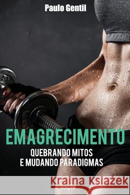 Emagrecimento: Quebrando Mitos e Mudando Paradigmas Gentil, Paulo 9781505710922 Createspace - książka