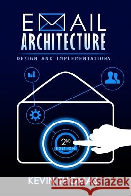 Email Architecture, Design, and Implementations, 2nd Edition Kevin Thomas 9781545054499 Createspace Independent Publishing Platform - książka