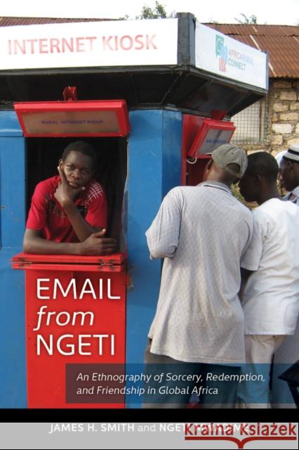 Email from Ngeti: An Ethnography of Sorcery, Redemption, and Friendship in Global Africa Smith, James H.; Mwadime, Ngeti 9780520281103 John Wiley & Sons - książka