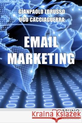 Email Marketing: Come Creare una Campagna Marketing Efficace Ottimizzando Target e Messaggio Gianpaolo Lorusso, Ugo Cacciaguerra 9788861742352 Bruno Editore - książka