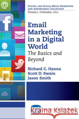 Email Marketing in a Digital World: The Basics and Beyond Richard C. Hanna Scott D. Swain Jason Smith 9781606499924 Business Expert Press - książka