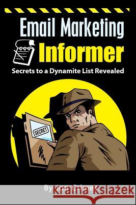 Email Marketing Informer: Secrets to a Dynamite List Revealed Jon Crimes 9781522714200 Createspace Independent Publishing Platform - książka