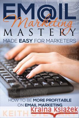 Email Marketing Mastery Made Easy for Marketers Keith Stewart 9781634289818 Speedy Publishing LLC - książka