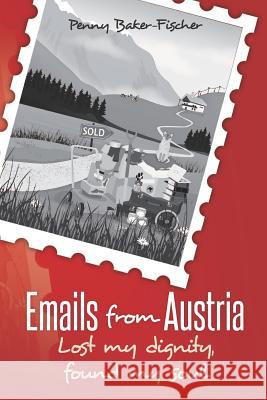 Emails from Austria: Lost my dignity, found my soul Baker-Fischer, Penny 9781475152784 Createspace - książka