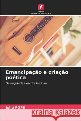 Emancipação e criação poética Julie Pope 9786205360132 Edicoes Nosso Conhecimento - książka