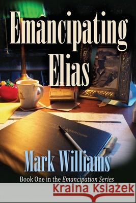 Emancipating Elias Mark J. Williams 9781453897546 Createspace - książka