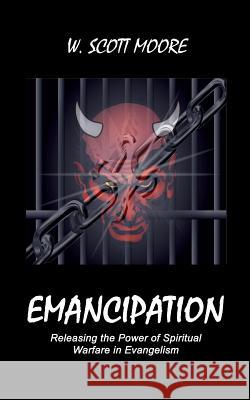 Emancipation: Releasing the Power of Spiritual Warfare in Evangelism W. Scott Moore 9780692701515 Eleos Press - książka