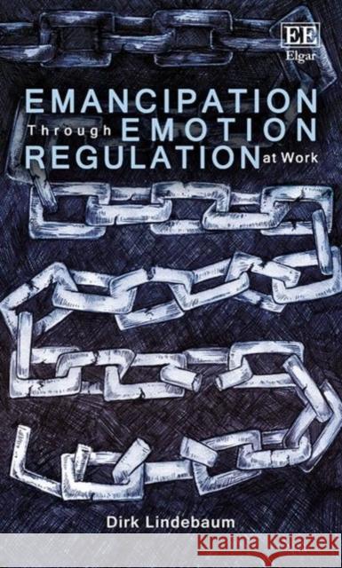 Emancipation Through Emotion Regulation at Work Dirk Lindebaum   9781786436320 Edward Elgar Publishing Ltd - książka