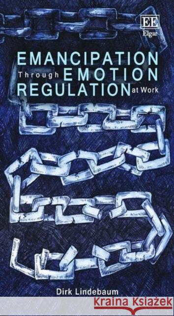Emancipation Through Emotion Regulation at Work Dirk Lindebaum   9781788973540 Edward Elgar Publishing Ltd - książka