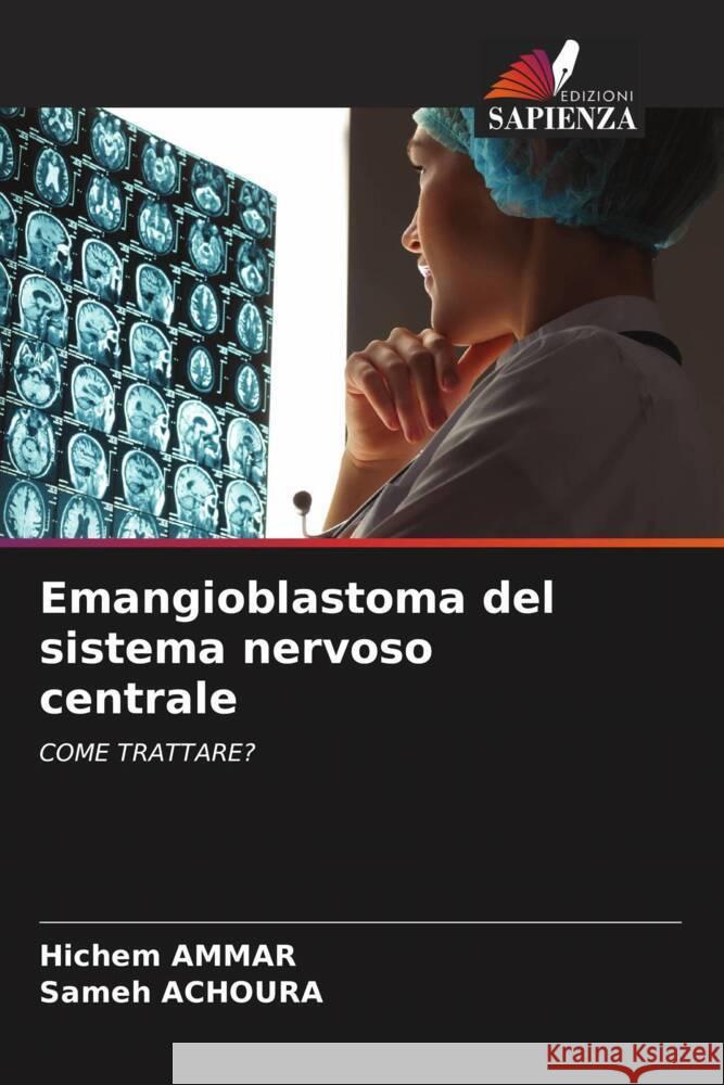 Emangioblastoma del sistema nervoso centrale Hichem Ammar Sameh Achoura 9786207413300 Edizioni Sapienza - książka