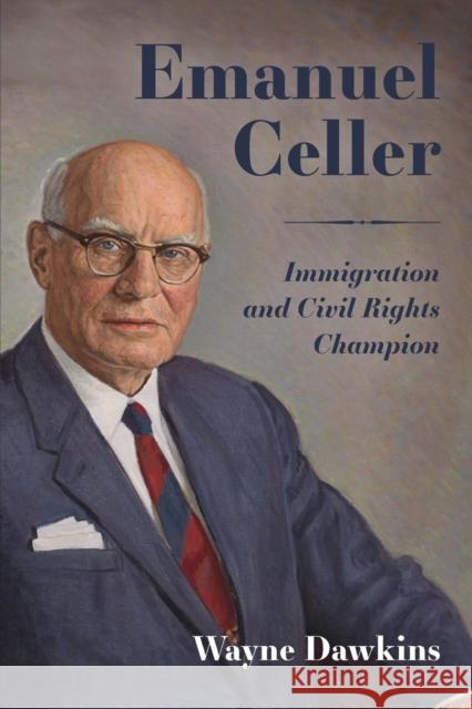 Emanuel Celler: Immigration and Civil Rights Champion Dawkins, Wayne 9781496829870 University Press of Mississippi - książka