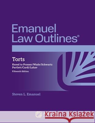 Emanuel Law Outlines for Torts: Keyed to Prosser, Wade, Schwartz, Partlett, Cardi, Lahav Steven L. Emanuel 9781543807561 Aspen Publishing - książka