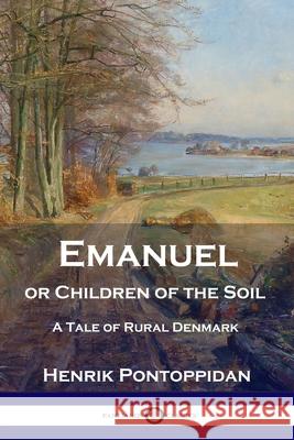 Emanuel or Children of the Soil: A Tale of Rural Denmark Henrik Pontoppidan 9781789871241 Pantianos Classics - książka