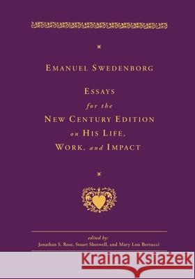 Emanuel Swedenborg: Essays for the New Century Edition on His Life, Work, and Impact Emanuel Swedenborg Jonathan S. Rose Stuart Shotwell 9780877854739 Swedenborg Foundation - książka
