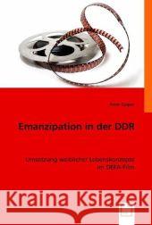 Emanzipation in der DDR : Umsetzung weiblicher Lebenskonzepte im DEFA-Film Casper, Anne 9783836476591 VDM Verlag Dr. Müller - książka