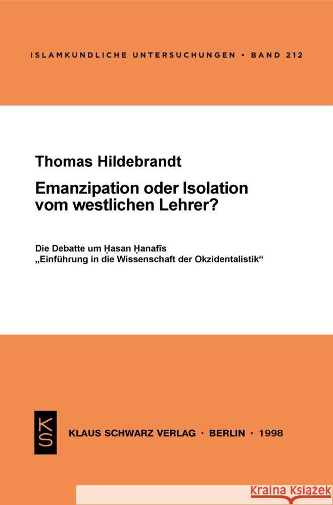 Emanzipation Oder Isolation Vom Westlichen Lehrer?: Die Debatte Um Hasan Hanafis 