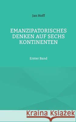 Emanzipatorisches Denken auf sechs Kontinenten: Erster Band Jan Hoff 9783695177592 Bod - Books on Demand - książka