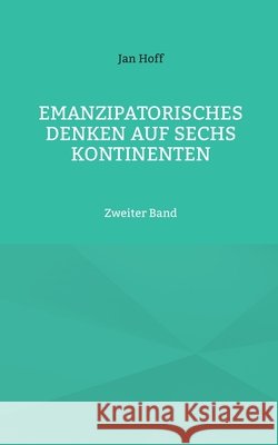 Emanzipatorisches Denken auf sechs Kontinenten: Zweiter Band Jan Hoff 9783695727551 Bod - Books on Demand - książka