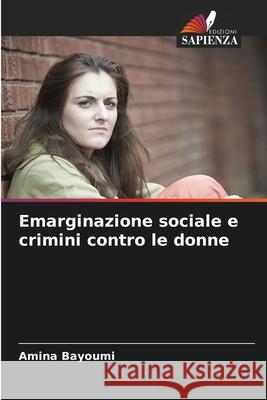 Emarginazione sociale e crimini contro le donne Amina Bayoumi 9786207656295 Edizioni Sapienza - książka