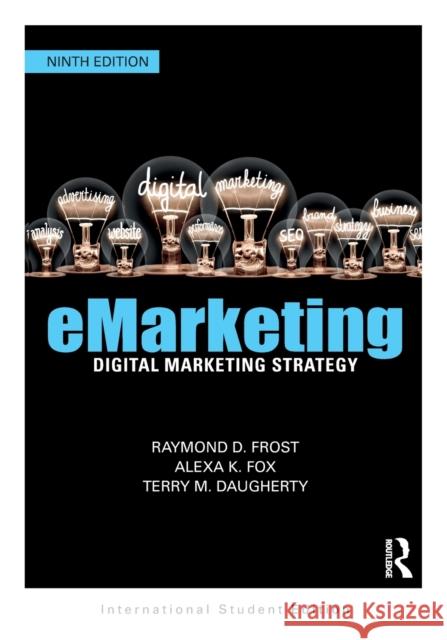 eMarketing: Digital Marketing Strategy International Student Edition Raymond Frost (Ohio University USA) Alexa K Fox (University of Akron USA) Terry Daugherty 9781032358017 Routledge - książka