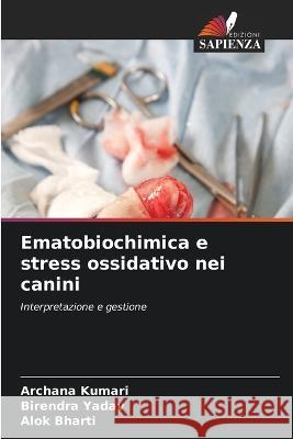 Ematobiochimica e stress ossidativo nei canini Archana Kumari Birendra Yadav Alok Bharti 9786205676905 Edizioni Sapienza - książka