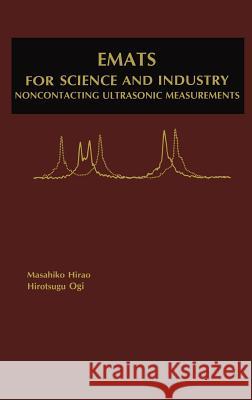 Emats for Science and Industry: Noncontacting Ultrasonic Measurements Hirao, Masahiko 9781402074943 Kluwer Academic Publishers - książka
