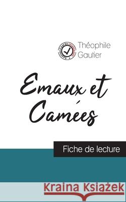 Emaux et Camées de Théophile Gautier (fiche de lecture et analyse complète de l'oeuvre) Théophile Gautier 9782759304905 Comprendre La Litterature - książka