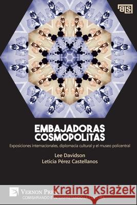 Embajadoras cosmopolitas. Exposiciones internacionales, diplomacia cultural y el museo policentral [US edition] Leticia Pérez-Castellanos 9781622739066 Vernon Press - książka