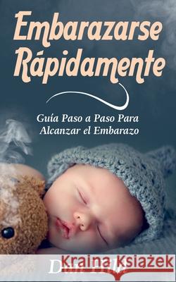 Embarazarse Rápidamente: Guía Paso a Paso Para Alcanzar el Embarazo Hild, Dan 9788413268125 Books on Demand - książka