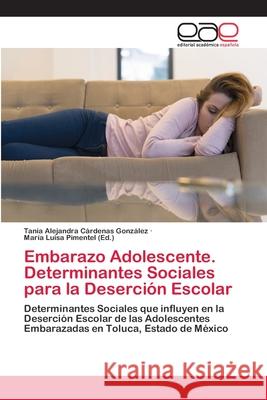 Embarazo Adolescente. Determinantes Sociales para la Deserción Escolar Cárdenas González, Tania Alejandra 9786202169530 Editorial Académica Española - książka