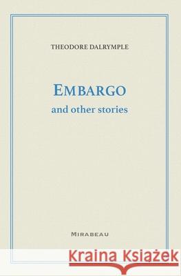 Embargo and Other Stories Theodore Dalrymple 9780578674537 Mirabeau Press - książka