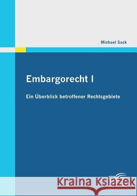 Embargorecht I: Ein Überblick betroffener Rechtsgebiete Sack, Michael 9783842863392 Diplomica - książka