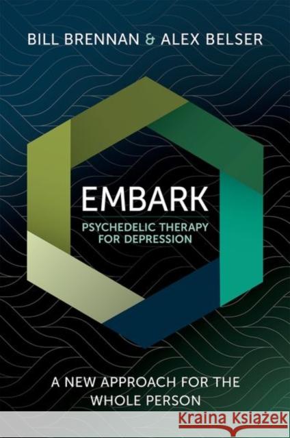 EMBARK Psychedelic Therapy for Depression: A New Approach for the Whole Person Alex (Psychologist, Psychologist) Belser 9780197762592 Oxford University Press Inc - książka