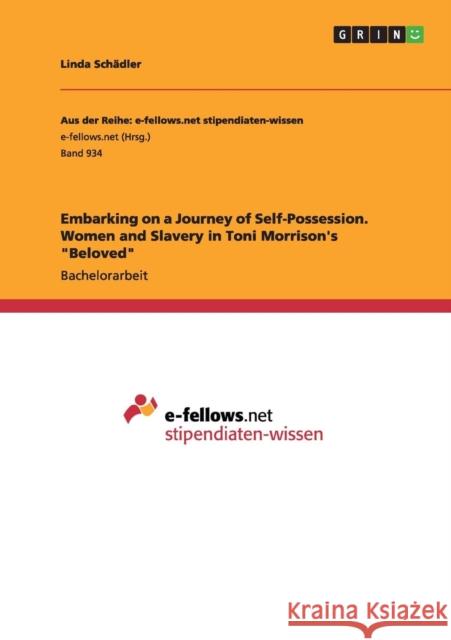 Embarking on a Journey of Self-Possession. Women and Slavery in Toni Morrison's Beloved Schädler, Linda 9783656678663 Grin Verlag Gmbh - książka